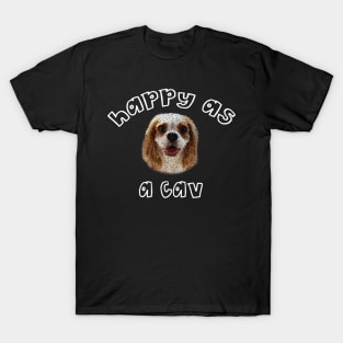 Happy as a Cav Smiling Spaniel T-Shirt